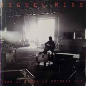miguel_rios-como_si_fuera_la_primera_vez-cd
